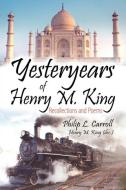 Yesteryears of Henry M. King di Philip L. Carroll, Henry M. King edito da Strategic Book Publishing & Rights Agency, LLC