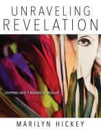 Unraveling Revelation: Stepping Into Seven Rooms of Insight di Marilyn Hickey edito da WHITAKER HOUSE
