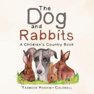 The Dog and Rabbits: A Children's Country Book di Yasmeen Hashim-Caldwell edito da AUTHORHOUSE UK
