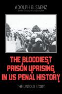 The Bloodiest Prison Uprising in US Penal History di Adolph B. Saenz edito da Strategic Book Publishing & Rights Agency, LLC