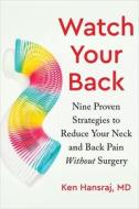 Watch Your Back: Nine Proven Strategies to Reduce Your Neck and Back Pain Without Surgery di Md, Diane Reverand edito da SOUNDS TRUE INC