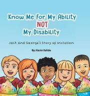 Know Me for My Ability Not  My Disability di Kevin Valido edito da AuthorHouse