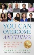 You Can Overcome Anything!: Volume 5 When You Have Irresistible Influence di Carmen Ventrucci, Lisa Manzo, Andrew Schlag edito da LIGHTNING SOURCE INC