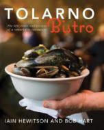 Tolarno Bistro: The Life, Times and Recipes of a Remarkable Restaurant di Iain Hewitson, Bob Hart edito da Allen & Unwin Academic