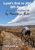 Land's End to JOG Off-Road: An End to End of the UK by Mountain Bike di Vince Major edito da PARAGON PUB