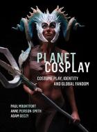 Planet Cosplay di Adam Geczy edito da Intellect Books