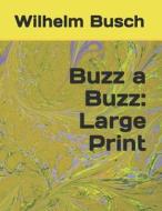 Buzz a Buzz: Large Print di Wilhelm Busch edito da INDEPENDENTLY PUBLISHED