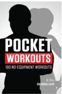 Pocket Workouts - 100 no-equipment workouts: Train any time, anywhere without a gym or special equipment di N. Rey edito da NEW LINE PUB
