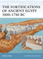 The Fortifications of Ancient Egypt 3000-1780 BC di Carola Vogel edito da Bloomsbury Publishing PLC