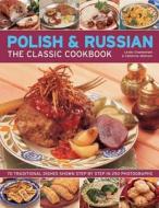 Polish & Russian the Classic Cookbook di Lesley Chamberlain, Catherine Atkinson edito da Anness Publishing