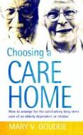 Choosing a Care Home: How to Arrange for the Satisfactory Long-Term Care of an Elderly Dependant or Relative di Mary V. Goudge edito da How to Books