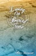 Living On Buried Time di PETER DARRACOTT edito da Perfect Publishers Ltd