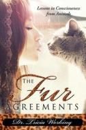 The Fur Agreements: Lessons in Consciousness from the Animals di Tricia Working, Dr Tricia Working edito da Love Your Life Pub