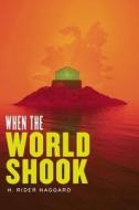 When the World Shook di H. Rider Haggard edito da HILOBOOKS