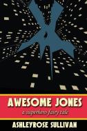 Awesome Jones di Ashleyrose Sullivan edito da SEVENTH STAR PR