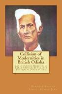 Collision of Modernities in British Odisha: Early Social Realism in Fakir Mohan Senapati's Fictional Narratives di Sarat Kumar Jena edito da Createspace Independent Publishing Platform