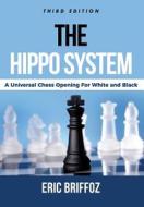 The Hippo System: A Universal Chess Opening for White & Black di Eric Briffoz edito da Createspace Independent Publishing Platform