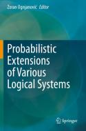 Probabilistic Extensions of Various Logical Systems edito da Springer International Publishing