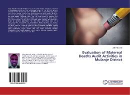 Evaluation of Maternal Deaths Audit Activities in Mulanje District di John Nepiyala edito da LAP Lambert Academic Publishing