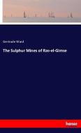 The Sulphur Mines of Ras-el-Gimse di Gertrude Ward edito da hansebooks