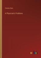 A Physician's Problems di Charles Elam edito da Outlook Verlag
