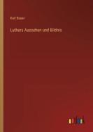 Luthers Aussehen und Bildnis di Karl Bauer edito da Outlook Verlag