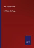 Lehrbuch der Fuge di Ernst Friedrich Richter edito da Salzwasser-Verlag
