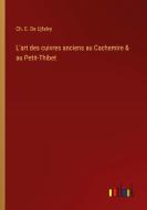 L'art des cuivres anciens au Cachemire & au Petit-Thibet di Ch. E. de Ujfalvy edito da Outlook Verlag