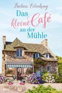 Das kleine Café an der Mühle di Barbara Erlenkamp edito da Lübbe