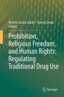 Prohibition, Religious Freedom, and Human Rights: Regulating Traditional Drug Use edito da Springer-Verlag GmbH