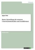Kurze Darstellung Der Neueren Unterrichtsmethoden Und Sozialformen di Agnes Thiel edito da Grin Publishing