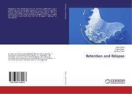 Retention and Relapse di Ayush Arora, Gagan Gupta, Kamlesh Patel edito da LAP Lambert Academic Publishing