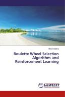 Roulette Wheel Selection Algorithm and Reinforcement Learning di Melvin Ballera edito da LAP Lambert Academic Publishing