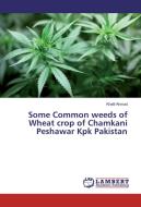 Some Common weeds of Wheat crop of Chamkani Peshawar Kpk Pakistan di Khalil Ahmad edito da LAP Lambert Academic Publishing
