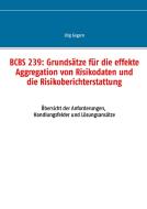 BCBS 239: Grundsätze für die effekte Aggregation von Risikodaten und die Risikoberichterstattung di Jörg Gogarn edito da Books on Demand