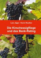 Die Kirschessigfliege und das Bank-Rating di Lars Jäger, Kevin Reuther edito da Books on Demand