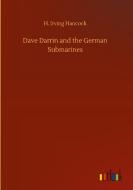 Dave Darrin and the German Submarines di H. Irving Hancock edito da Outlook Verlag