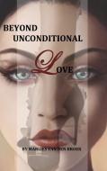 Beyond Unconditional Love di Marlies van den Broek edito da Books on Demand