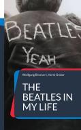 The Beatles in my Life di Wolfgang Brockers, Horst Grüter edito da Books on Demand