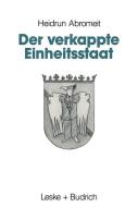 Der verkappte Einheitsstaat di Heidrun Abromeit edito da VS Verlag für Sozialwissenschaften