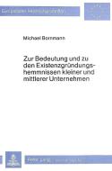 Zur Bedeutung und zu den Existenzgründungshemmnissen kleiner und mittlerer Unternehmen di Michael Bornmann edito da Lang, Peter GmbH