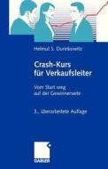 Crash-Kurs Fur Verkaufsleiter: Vom Start Weg Auf Der Gewinnerseite (3., Uber Arb. Aufl. 2009) di Helmut S. Durinkowitz edito da Gabler Verlag