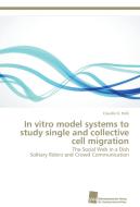 In vitro model systems to study single and collective cell migration di Claudio G. Rolli edito da Südwestdeutscher Verlag für Hochschulschriften AG  Co. KG