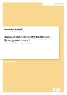 Auswahl von CRM-Software für den Reiseagenturbereich di Alexander Awrach edito da Diplom.de