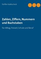 Zahlen, Ziffern, Nummern und Buchstaben di Steffen Kubitscheck edito da Books on Demand