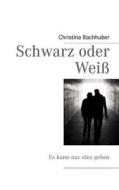 Schwarz Oder Wei di Christina Bachhuber edito da Books On Demand
