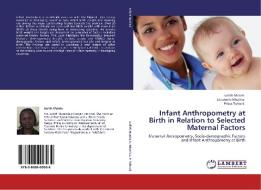 Infant Anthropometry at Birth in Relation to Selected Maternal Factors di Judith Mutala, Elizabeth Mbuthia, Prisca Tuitoek edito da LAP Lambert Academic Publishing