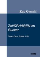 ZeitSPHÄREN im Bunker di Kay Ganahl edito da Shaker Media GmbH