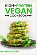 High-Protein Vegan Cookbook di Edmond Bond edito da Edmond Bond