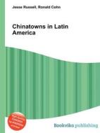 Chinatowns In Latin America di Jesse Russell, Ronald Cohn edito da Book On Demand Ltd.
